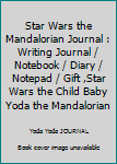 Star Wars the Mandalorian Journal : Writing Journal / Notebook / Diary / Notepad / Gift ,Star Wars the Child Baby Yoda the Mandalorian