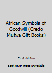 Paperback African Symbols of Goodwill (Credo Mutwa Gift Books) Book