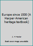 Hardcover Europe since 1500 (A Harper-American heritage textbook) Book