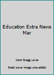 Unknown Binding Education Extra News Mar Book