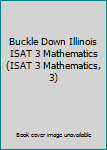 Paperback Buckle Down Illinois ISAT 3 Mathematics (ISAT 3 Mathematics, 3) Book