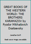 GREAT BOOKS OF THE WESTERN WORLD: THE BROTHERS KARAMAZOV by Fyodor Mikhailovich Dostoevsky