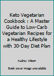 Paperback Keto Vegetarian Cookbook : A Master Guide to Low-Carb Vegetarian Recipes for a Healthy Lifestyle with 30-Day Diet Plan Book