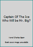 Captain Of The Ice Who Will be Mr. Big?