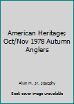 Unknown Binding American Heritage; Oct/Nov 1978 Autumn Anglers Book