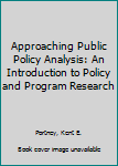 Hardcover Approaching Public Policy Analysis: An Introduction to Policy and Program Research Book