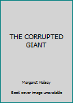 Hardcover THE CORRUPTED GIANT Book