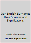 Hardcover Our English Surnames Their Sources and Significations Book