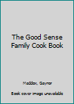 Hardcover The Good Sense Family Cook Book