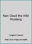 Unknown Binding Rain Cloud the Wild Mustang Book