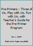 Hardcover Pre-Primers : Three of Us, Play with Us, Fun with Us, with Teacher's Guide for the Pre-Primer Program Book