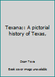 Unknown Binding Texana;: A pictorial history of Texas, Book