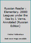 Paperback Russian Reader : Elementary. 20000 Leagues under the Sea by J. Verne, Annotated (Russian Edition) Book