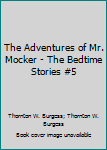 Hardcover The Adventures of Mr. Mocker - The Bedtime Stories #5 Book