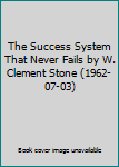 The Success System That Never Fails by W. Clement Stone (1962-07-03)