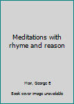 Unknown Binding Meditations with rhyme and reason Book