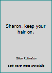 Paperback Sharon, keep your hair on. Book