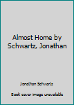 Hardcover Almost Home by Schwartz, Jonathan Book