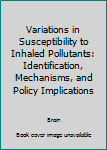 Hardcover Variations in Susceptibility to Inhaled Pollutants: Identification, Mechanisms, and Policy Implications Book