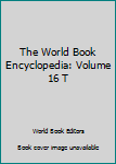 Hardcover The World Book Encyclopedia: Volume 16 T Book