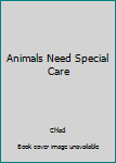 Hardcover Animals Need Special Care Book