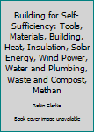 Hardcover Building for Self-Sufficiency: Tools, Materials, Building, Heat, Insulation, Solar Energy, Wind Power, Water and Plumbing, Waste and Compost, Methan Book