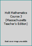 Hardcover Holt Mathematics Course 3 (Massachusetts Teacher's Edition) Book