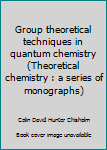 Group Theoretical Techniques in Quantum Chemistry (Theoretical chemistry : a series of monographs)