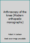 Hardcover Arthroscopy of the knee (Modern orthopedic monographs) Book