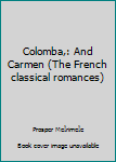 Unknown Binding Colomba,: And Carmen (The French classical romances) Book