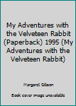 Unknown Binding My Adventures with the Velveteen Rabbit (Paperback) 1995 (My Adventures with the Velveteen Rabbit) Book