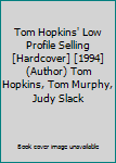 Tom Hopkins' Low Profile Selling [Hardcover] [1994] (Author) Tom Hopkins, Tom Murphy, Judy Slack