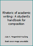 Paperback Rhetoric of academic writing: A student's handbook for composition Book