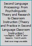 Second Language Processing: From Psycholinguistic Theory and Research to Classroom Instruction