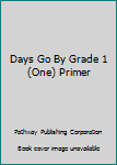 Unknown Binding Days Go By Grade 1 (One) Primer Book