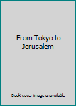 Hardcover From Tokyo to Jerusalem Book
