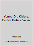 Hardcover Young Dr. Kildare. Doctor Kildare Series Book