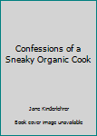 Paperback Confessions of a Sneaky Organic Cook Book