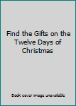 Paperback Find the Gifts on the Twelve Days of Christmas Book