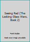 Hardcover Seeing Red (The Looking Glass Wars, Book 2) Book