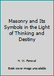 Hardcover Masonry and Its Symbols in the Light of Thinking and Destiny Book