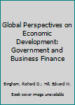 Hardcover Global Perspectives on Economic Development: Government and Business Finance Book