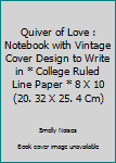 The Quiver of Love : Notebook with Vintage Cover Design to Write in * College Ruled Line Paper * 8 X 10 (20. 32 X 25. 4 Cm)