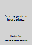 Unknown Binding An easy guide to house plants, Book