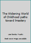 Unknown Binding The Widening World of Childhood paths toward lmastery Book
