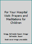 Paperback For Your Hospital Visit : Prayers and Meditations for Children Book
