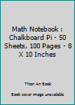 Paperback Math Notebook : Chalkboard Pi - 50 Sheets, 100 Pages - 8 X 10 Inches Book