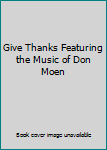 DVD Give Thanks Featuring the Music of Don Moen Book