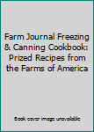 Farm Journal Freezing & Canning Cookbook: Prized Recipes from the Farms of America