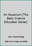 Unknown Binding An Aquarium (The Basic Science Education Series) Book
